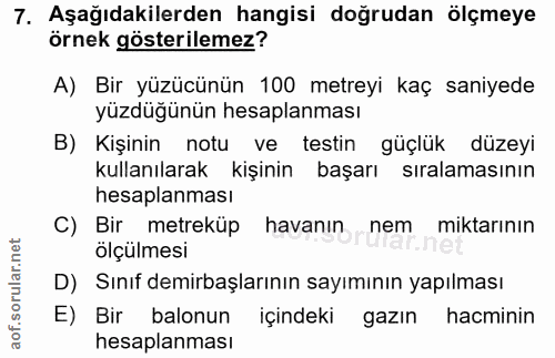 7. soru: Aşağıdakilerden hangisi doğrudan ölçmeye örnek gösterilemez? A) Bir yüzücünün 100 metreyi kaç saniyede yüzdüğünün hes…