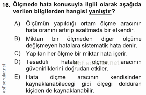16. soru: Ölçmede hata konusuyla ilgili olarak aşağıda verilen bilgilerden hangisi yanlıştır? A) Ölçümün yapıldığı ortam ölçme…
