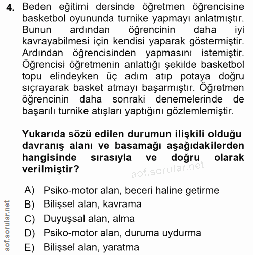 4. soru: Beden eğitimi dersinde öğretmen öğrencisine basketbol oyununda turnike yapmayı anlatmıştır. Bunun ardından öğrencinin…