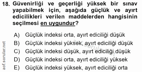 18. soru: Güvenirliği ve geçerliği yüksek bir sınav yapabilmek için, aşağıda güçlük ve ayırt edicilikleri verilen maddelerden h…