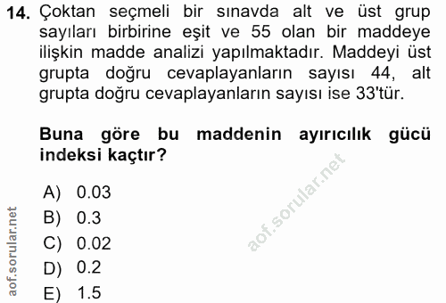 14. soru: Çoktan seçmeli bir sınavda alt ve üst grup sayıları birbirine eşit ve 55 olan bir maddeye ilişkin madde analizi yapıl…