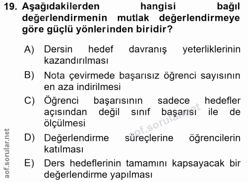 19. soru: Aşağıdakilerden hangisi bağıl değerlendirmenin mutlak değerlendirmeye göre güçlü yönlerinden biridir? A) Dersin hedef…