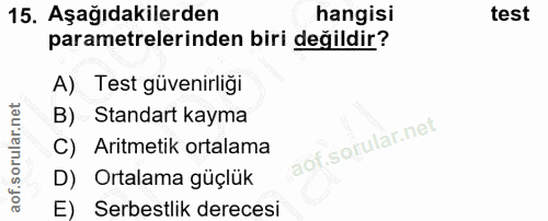 15. soru: Aşağıdakilerden hangisi test parametrelerinden biri değildir? A) Test güvenirliği B) Standart kayma C) Aritmetik orta…