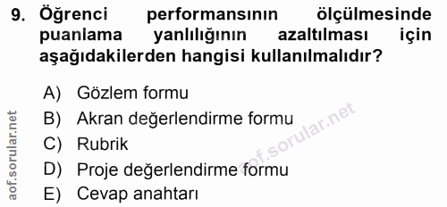 9. soru: Öğrenci performansının olçülmesinde puanlama yanlılığının azaltılması için aşağıdakilerden hangisi kullanılmalıdır? A…