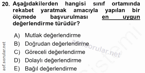 20. soru: Aşağıdakilerden hangisi sınıf ortamında rekabet yaratmak amacıyla yapılan bir ölçmede başvurulması en uygun değerlend…