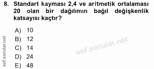 8. soru: Standart kayması 2,4 ve aritmetik ortalaması 20 olan bir dağılımın bağıl değişkenlik katsayısı kaçtır? A) 10 B) 12 C)…
