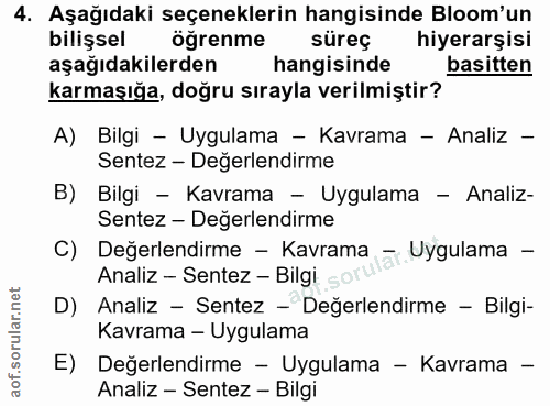 4. soru: Aşağıdaki seçeneklerin hangisinde Bloom'un bilişsel ögrenme süreç hiyerarşisi aşağıdakilerden hangisinde basitten kar…