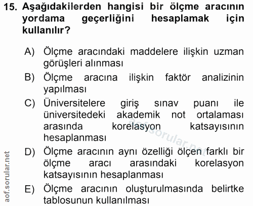 15. soru: Aşağıdakilerden hangisi bir ölçme aracının yordama geçerliğini hesaplamak için kullanılır? A) Ölçme aracındaki maddel…