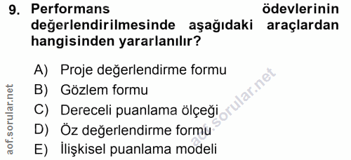 9. soru: Performans ödevlerinin değerlendirilmesinde aşağıdaki araçlardan hangisinden yararlanılır? A) Proje değerlendirme for…