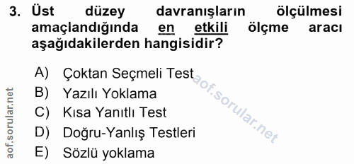 3. soru: Ust düzey davranışların ölçülmesi amaçlandığında en etkili ölçme aracı aşağıdakilerden hangisidir? A) Çoktan Seçmeli…