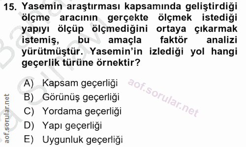 15. soru: Yasemin araştırması kapsamında geliştirdiği ölçme aracının gerçekte ölçmek istediği yapıyı ölçüp ölçmediğini ortaya ç…