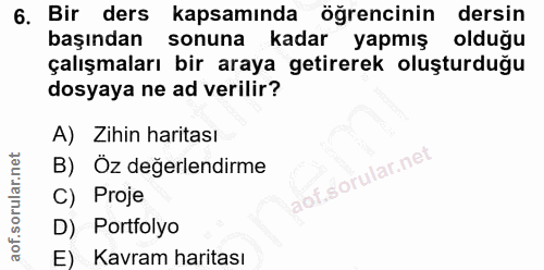 6. soru: Bir ders kapsamında öğrencinin dersin başından sonuna kadar yapmış olduğu çalışmaları bir araya getirerek oluşturduğu…