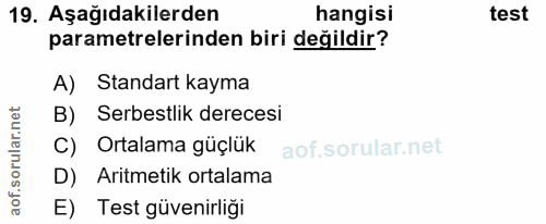 19. soru: Aşağıdakilerden hangisi test parametrelerinden biri değildir? A) Standart kayma B) Serbestlik derecesi C) Ortalama gü…