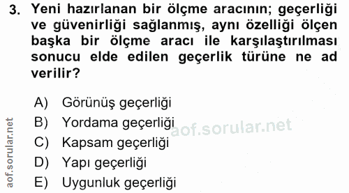 3. soru: Yeni hazırlanan bir ölçme aracının; geçerliği ve güvenirliği sağlanmış, aynı özelliği ölçen başka bir ölçme aracı ile…