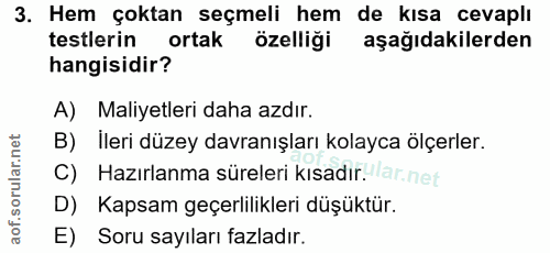 3. soru: Hem çoktan seçmeli hem de kısa cevaplı testlerin ortak özelliği aşağıdakilerden hangisidir? A) Maliyetleri daha azdır…