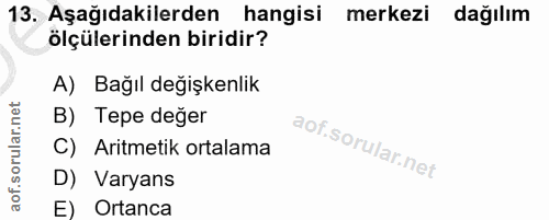 13. soru: Aşağıdakilerden hangisi merkezi dağılım ölçülerinden biridir? A) Bağıl değişkenlik B) Tepe değer C) Aritmetik ortalam…