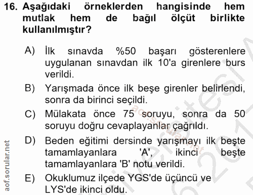 16. soru: Aşağıdaki örneklerden hangisinde hem mutlak hem de bağıl ölçüt birlikte kullanılmıştır? A) Ilk sınavda %50 başarı gös…