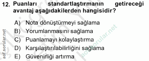 12. soru: Puanları standartlaştırmanın getireceği avantaj aşağıdakilerden hangisidir? A) Nota dönüştürmeyi sağlama ar.net B) Yo…