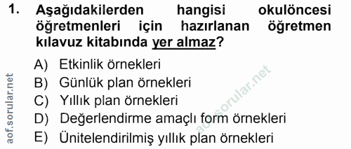 1. soru: Aşağıdakilerden hangisi okulöncesi öğretmenleri için hazırlanan öğretmen kılavuz kitabında yer almaz? A) Etkinlik örn…