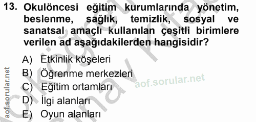 13. soru: Okulöncesi eğitim kurumlarında yönetim, beslenme, sağlık, temizlik, • sosyal ve sanatsal amaçlı kullanılan çeşitli bi…
