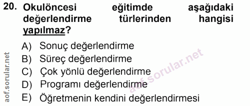 20. soru: Okulöncesi eğitimde aşağıdaki değerlendirme türlerinden hangisi yapılmaz? A) Sonuç değerlendirme B) Süreç değerlendir…