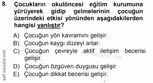 8. soru: Çocukların okulöncesi eğitim kurumuna yürüyerek gidip gelmelerinin çocuğun üzerindeki etkisi yönünden aşağıdakilerden…