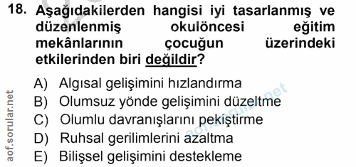 18. soru: Aşağıdakilerden hangisi iyi tasarlanmış ve düzenlenmiş okulöncesi eğitim mekânlarının çocuğun üzerindeki etkilerinden…