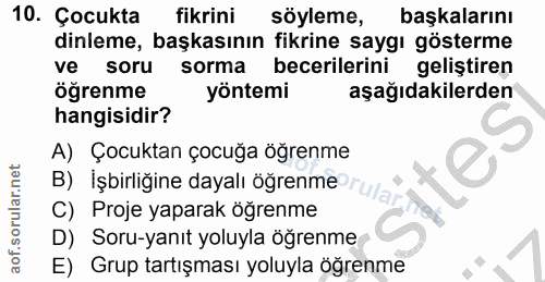 10. soru: Çocukta fikrini söyleme, başkalarını dinleme, başkasının fikrine saygı gösterme ve soru sorma becerilerini geliştiren…