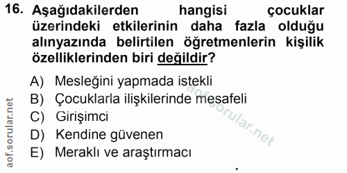 16. soru: Aşağıdakilerden hangisi çocuklar üzerindeki etkilerinin daha fazla olduğu alınyazında belirtilen öğretmenlerin kişili…