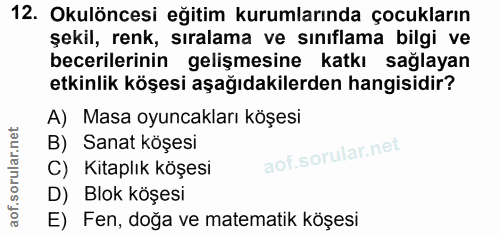 12. soru: Okulöncesi eğitim kurumlarında çocukların şekil, renk, sıralama ve sınıflama bilgi ve becerilerinin gelişmesine katkı…