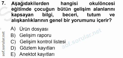 7. soru: Aşağıdakilerden hangisi okulöncesi eğitimde çocuğun bütün gelişim alanlarını kapsayan bilgi, beceri, tutum ve alışkan…