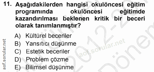 11. soru: Aşağıdakilerden hangisi okulöncesi eğitim programinda okulöncesi eğitimde kazandırılması beklenen kritik bir beceri o…