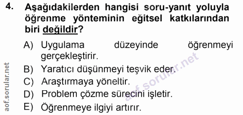 4. soru: Aşağıdakilerden hangisi soru-yanıt yoluyla öğrenme yönteminin eğitsel katkılarından biri değildir? A) Uygulama düzeyi…