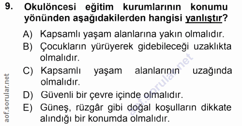 9. soru: Okulöncesi eğitim kurumlarının konumu yönünden aşağıdakilerden hangisi yanlıştır? A) Kapsamlı yaşam alanlarına yakın…