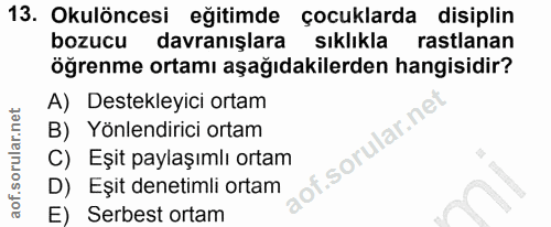 13. soru: Okulöncesi eğitimde çocuklarda disiplin bozucu davranışlara sıklıkla rastlanan öğrenme ortamı aşağıdakilerden hangisi…