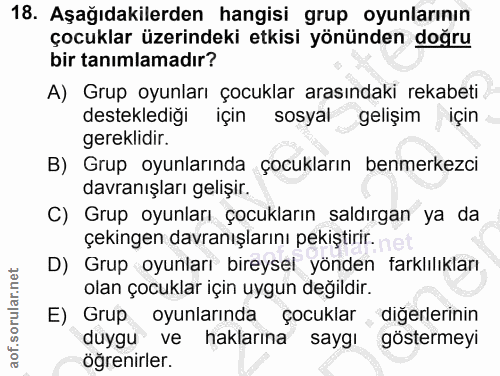 18. soru: Aşağıdakilerden hangisi grup oyunlarının çocuklar üzerindeki etkisi yönünden doğru bir tanımlamadır? A) Grup oyunları…