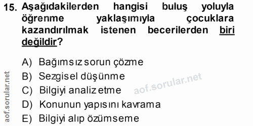 15. soru: Aşağıdakilerden hangisi buluş yoluyla öğrenme yaklaşımıyla çocuklara kazandırılmak istenen becerilerden biri değildir…
