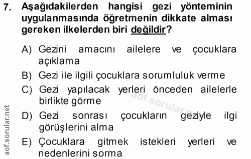 7. soru: Aşağıdakilerden hangisi gezi yönteminin uygulanmasında öğretmenin dikkate alması gereken ilkelerden biri değildir? A)…