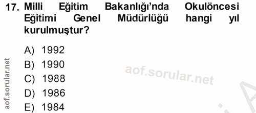 17. soru: Milli Eğitim Bakanlığı'nda Okulöncesi Eğitimi Genel Müdürlüğü hangi yıl kurulmuştur? A) 1992 B) 1990 C) 1988 D) 1986…