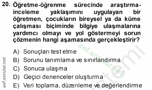 20. soru: Öğretme-öğrenme sürecinde araştırma- inceleme yaklaşımını uygulayan bir öğretmen, çocukların bireysel ya da küme çalı…