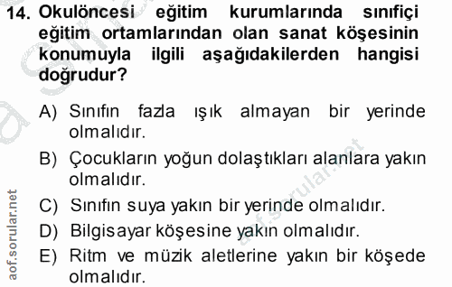 14. soru: Okulöncesi eğitim kurumlarında sınıfiçi eğitim ortamlarından olan sanat köşesinin konumuyla ilgili aşağıdakilerden ha…
