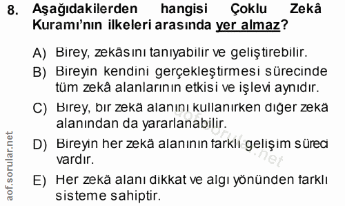 8. soru: Aşağıdakilerden hangisi Çoklu Zekâ Kuramı'nın ilkeleri arasında yer almaz? A) Birey, zekäsını tanıyabilir ve geliştir…
