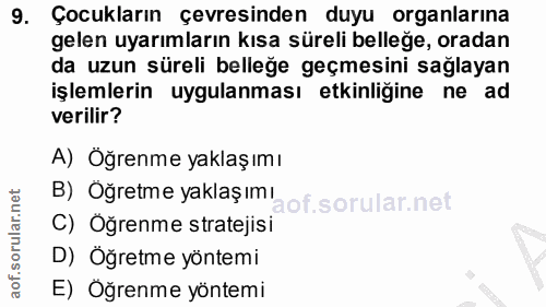 9. soru: Çocukların çevresinden duyu organlarına gelen uyarımların kısa süreli belleğe, oradan da uzun süreli belleğe geçmesin…