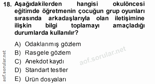 18. soru: Aşağıdakilerden hangisi okulöncesi eğitimde öğretmenin çocuğun grup oyunları sırasında arkadaşlarıyla olan iletişimin…