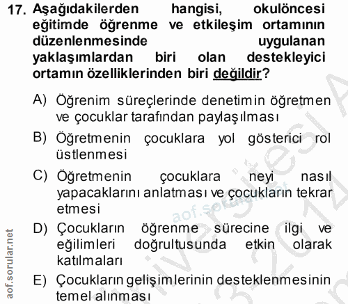 17. soru: Aşağıdakilerden hangisi, okulöncesi eğitimde öğrenme ve etkileşim ortamının düzenlenmesinde uygulanan yaklaşımlardan…