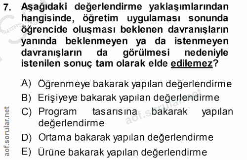 7. soru: Aşağıdaki değerlendirme yaklaşımlarından hangisinde, öğretim uygulaması sonunda öğrencide oluşması beklenen davranışl…