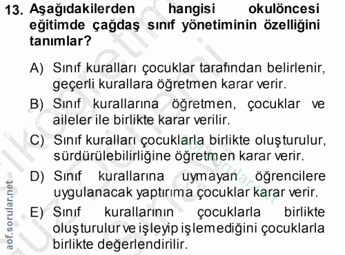 13. soru: Aşağıdakilerden hangisi okulöncesi eğitimde çağdaş sınıf yönetiminin özelliğini tanımlar? A) Sınıf kuralları çocuklar…
