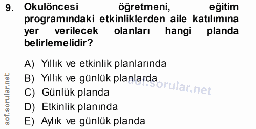 9. soru: Okulöncesi öğretmeni, eğitim programındaki etkinliklerden aile katılımına yer verilecek olanları hangi planda belirle…
