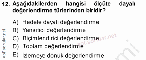 12. soru: Aşağıdakilerden hangisi ölçüte dayalı değerlendirme türlerinden biridir? A) Hedefe dayalı değerlendirme B) Yansıtıcı…