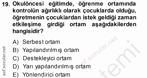19. soru: Okulöncesi eğitimde, öğrenme ortaminda kontrolün ağırlıklı olarak çocuklarda olduğu, öğretmenin çocuklardan istek gel…